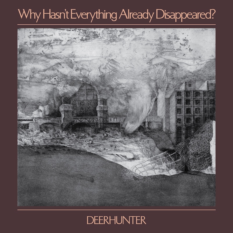 Deerhunter - Why Hasn’t Everything Already Disappeared? 2019