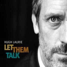 Hugh Laurie - Let Them Talk 2011