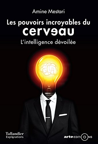 Les Pouvoirs incroyables du cerveau - L'intelligence dévoilée - Amine Mestari .ePub