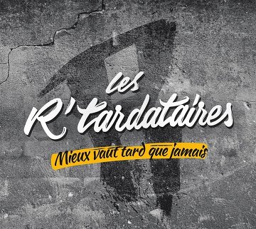 Les R'tardataires - Mieux vaut tard que jamais 2014