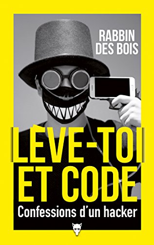 Rabbin des Bois - Lève-toi et code - Confessions d’un hacker (2018).Epub