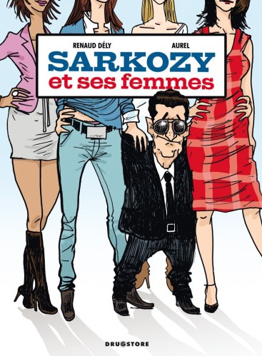 Sarkozy et ses femmes 2010 Renaud Dély BD .Cbr